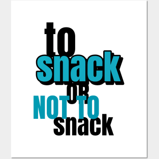 To Snack Or Not To Snack Posters and Art